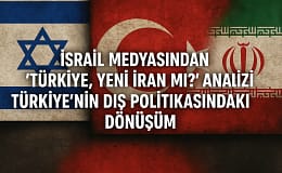 İsrail Medyasından “Türkiye, Yeni İran mı?” Analizi: Türkiye’nin Dış Politikasındaki Dönüşüm