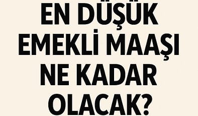 En Düşük Emekli Maaşı Ne Kadar Olacak?