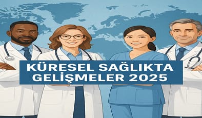 Küresel Sağlıkta Gelişmeler 2025