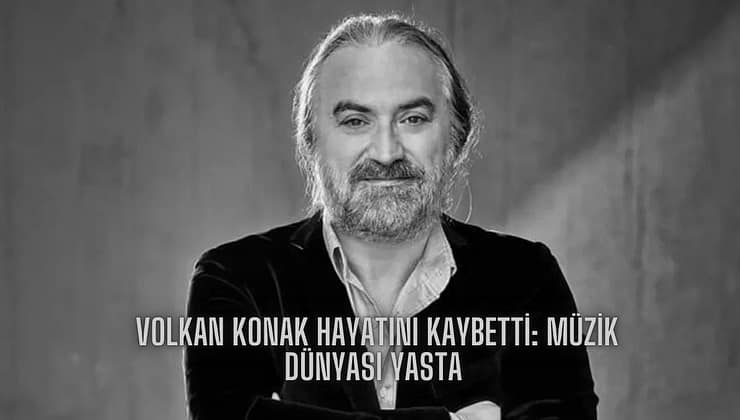 Volkan Konak Hayatını Kaybetti: Müzik Dünyası Yasta