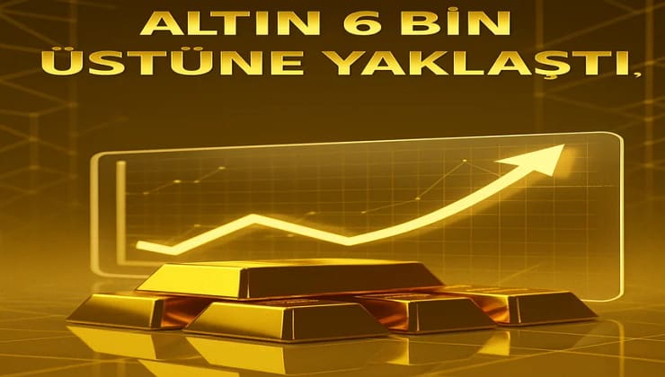 Altın 6 Bin Üstüne Yaklaştı! Gram Altın Ne Kadar Oldu?