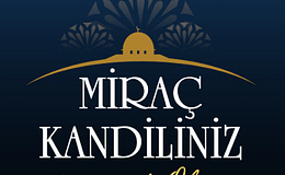 İSLAM ALEMİ İÇİN BÜYÜK ÖNEME SAHİP OLAN  BUGÜN MİRAÇ KANDİLİ