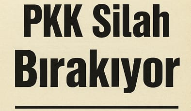 Terörsüz Türkiye İçin Kritik Viraj: PKK Silah Bırakıyor