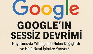 Google’ın Sessiz Devrimi: Hayatımızda Yıllar İçinde Neleri Değiştirdi ve Hâlâ Nasıl İşimize Yarıyor?