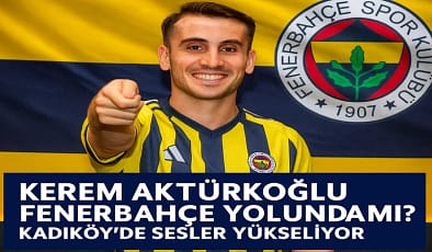 Kerem Aktürkoğlu Fenerbahçe Transfer Yolunda mı?