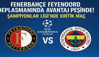 Fenerbahçe Feyenoord Maçı Saat Kaçta, Hangi Kanalda? Şampiyonlar Ligi 3. Eleme Turu Karşılaşması Detayları