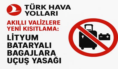 Türk Hava Yolları Akıllı Valizlere Yeni Kısıtlama: Lityum Bataryalı Bagajlara Uçuş Yasağı 2025