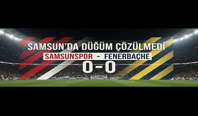 Samsun’da Düğüm Çözülmedi:  Fenerbahçe Puanla Döndü, Samsunspor Direncini Gösterdi Maç Sonucu 0-0