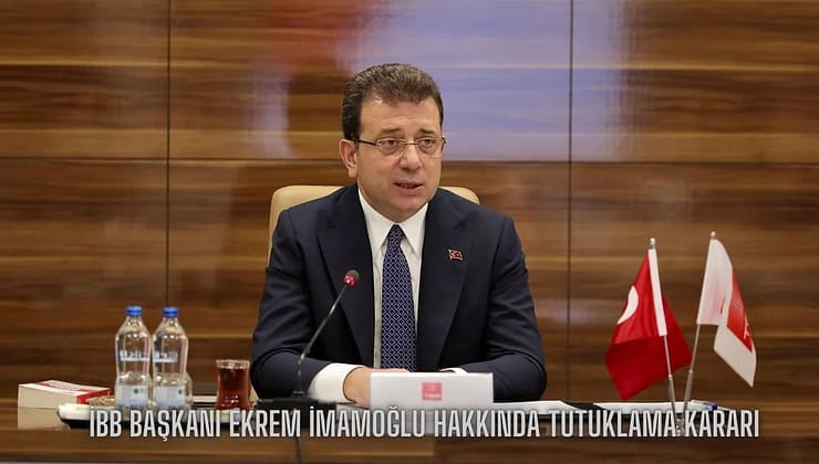 İBB Başkanı Ekrem İmamoğlu Hakkında Tutuklama Kararı
