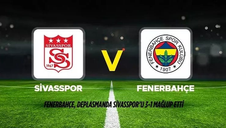 Fenerbahçe, Deplasmanda Sivasspor’u 3-1 Mağlup Etti