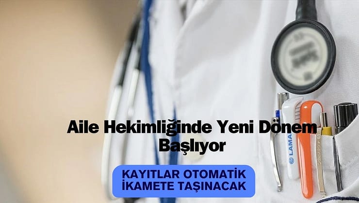 Aile Hekimliğinde Yeni Dönem Başlıyor: Kayıtlar Otomatik İkamete Taşınacak