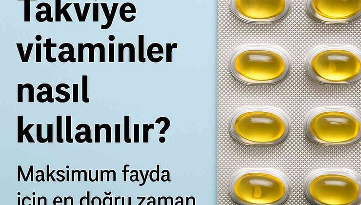 Takviye Vitaminler Nasıl Kullanılır? Maksimum Fayda İçin En Doğru Zaman