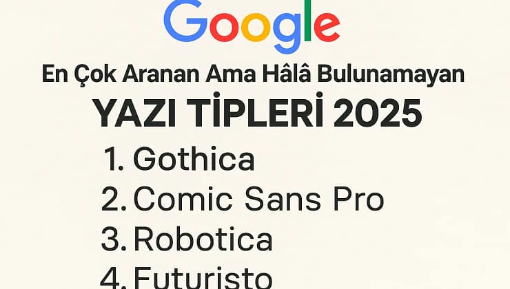 Google’da En Çok Aranan Ama Hâlâ Bulunamayan Yazı Tipleri! 2025