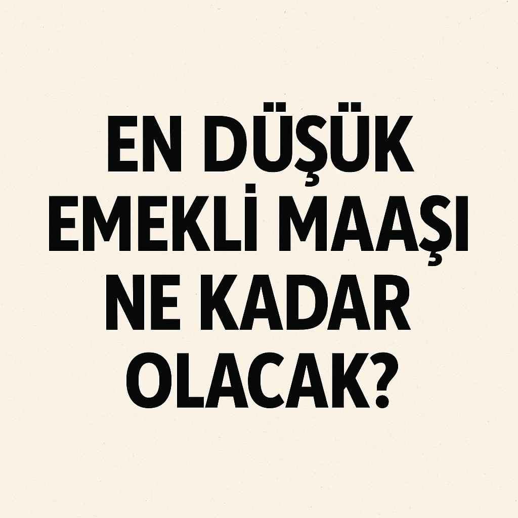En Düşük Emekli Maaşı Ne Kadar Olacak?