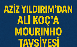 Aziz Yıldırım’dan Jose Mourinho Mesajı: Ali Koç’a Net Tavsiye