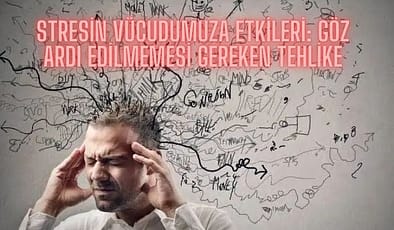 Stresin Vücudumuza Etkileri: Göz Ardı Edilmemesi Gereken Tehlike