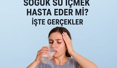 Terliyken Soğuk Su İçmek Hasta Eder Mi? 2025