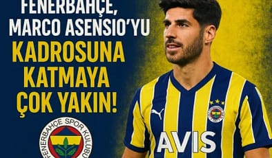 Fenerbahçe, Marco Asensio’yu Kadrosuna Katmaya Çok Yakın!