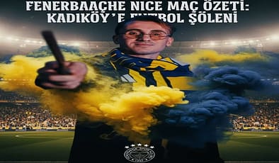 Fenerbahçe  Nice Maç Özeti: Kadıköy’de Futbol Şöleni