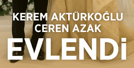Kerem Aktürkoğlu ve Ceren Azak Hayatlarını Birleştirdi