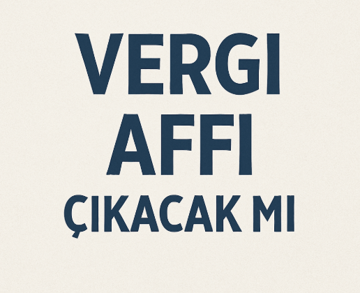 Vergi Affı Çıkacak Mı? Maliye Bakanlığından Açıklama