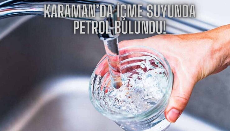 Karaman’da İçme Suyunda Petrol Bulundu!