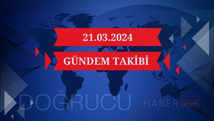 Türkiye’de Siyasi Gündem Haberleri : 20-21 Mart 2025