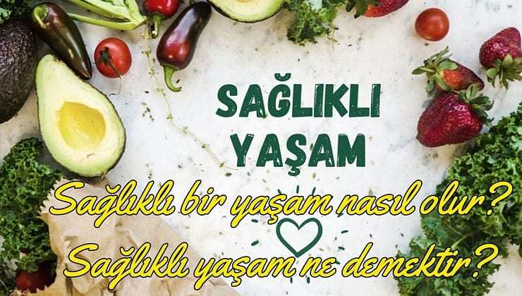 Sağlıklı bir yaşam nasıl olur? Sağlıklı yaşam ne demektir?