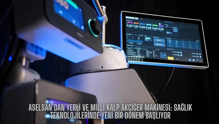 ASELSAN’dan Yerli ve Milli Kalp Akciğer Makinesi: Sağlık Teknolojilerinde Yeni Bir Dönem Başlıyor