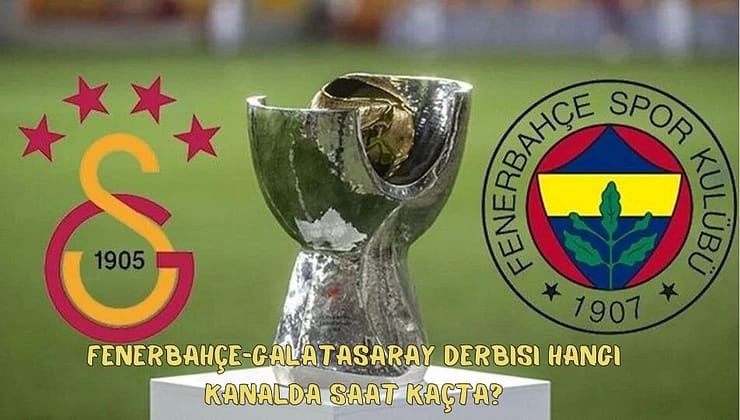 Fenerbahçe-Galatasaray Derbisi hangi kanalda Saat Kaçta?