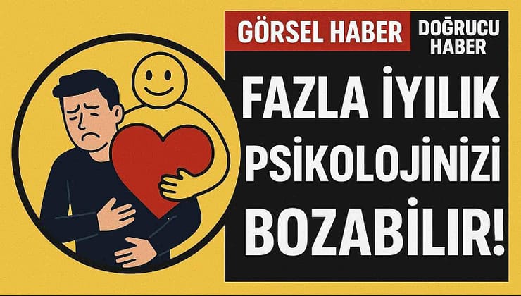 Fazla İyilik Psikolojinizi Bozabilir!