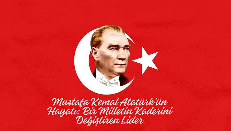 Mustafa Kemal Atatürk’ün Hayatı: Bir Milletin Kaderini Değiştiren Lider