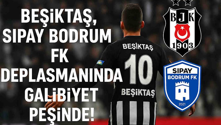 Beşiktaş, Sipay Bodrum FK Deplasmanında Sezonu Kapatıyor: Hedef 3 Puan