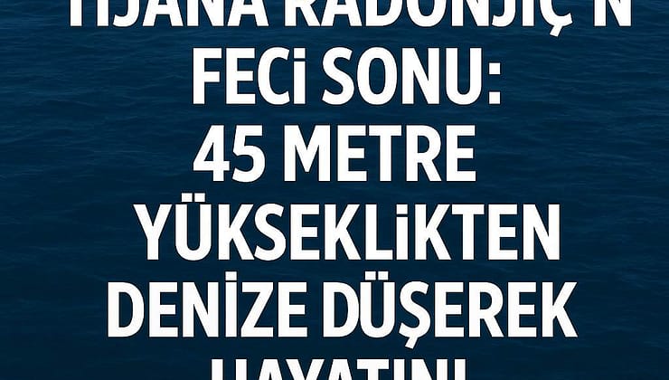 TikTok Fenomeni Tijana Radonjic’in Feci Sonu