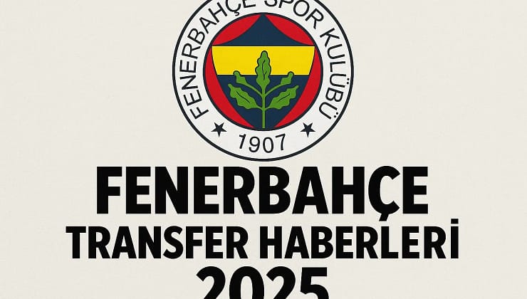 Fenerbahçe Transfer Haberleri 2025: 10 Kritik Hamle ve Güncel Gelişmeler