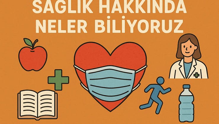 Sağlık Hakkında Neler Biliyoruz? 2025 Sağlıkla İlgili En Önemli Konular ve Riskler
