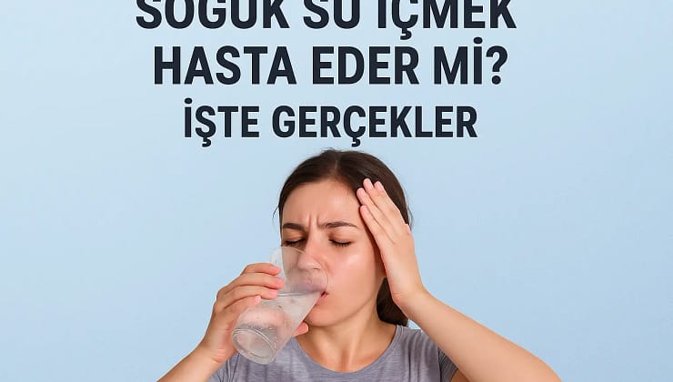 Terliyken Soğuk Su İçmek Hasta Eder Mi? 2025
