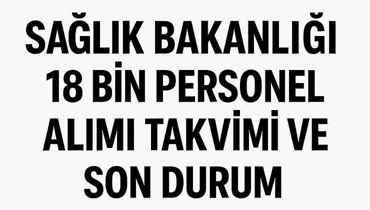 Sağlık Bakanlığı 18 Bin Personel Alımı Takvimi ve Son Durum
