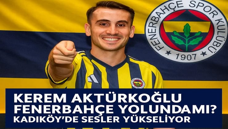 Kerem Aktürkoğlu Fenerbahçe Transfer Yolunda mı?