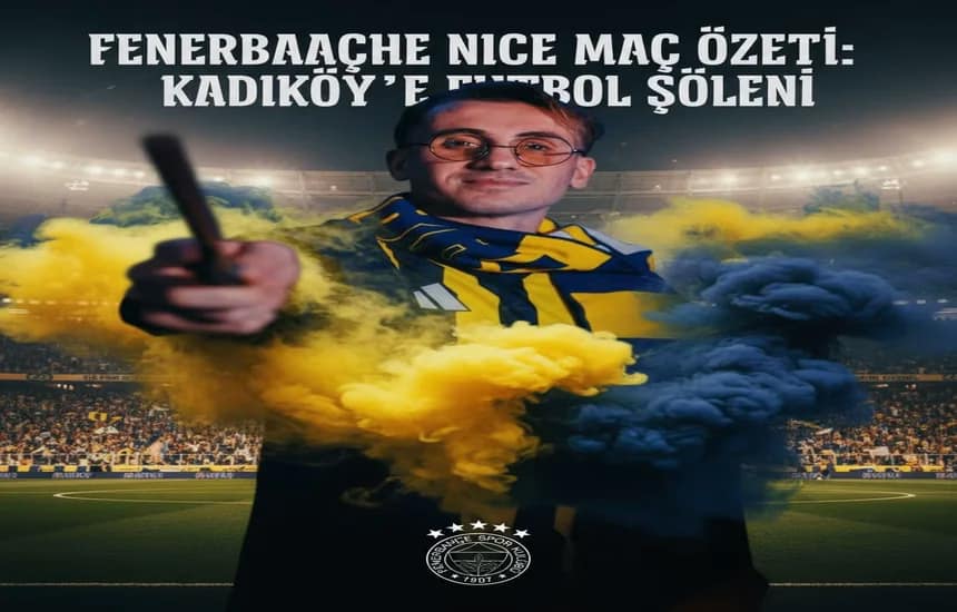 Fenerbahçe  Nice Maç Özeti: Kadıköy’de Futbol Şöleni