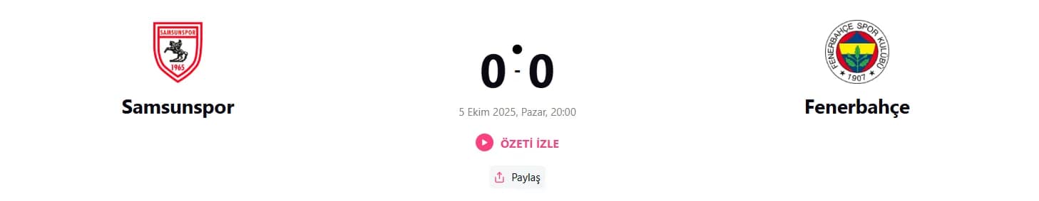 Samsunspor - Fenerbahçe Maç Özeti : 
https://beinsports.com.tr/lig/super-lig/ozet/2025-2026/8/samsunspor-0-0-fenerbahce-mac-ozeti